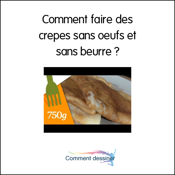 Comment faire des crêpes sans oeufs et sans beurre